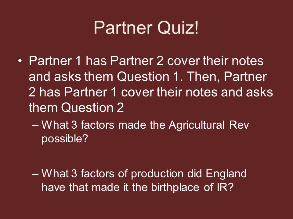 Partner Quiz. Partner 1 has Partner 2 cover their notes and asks them Question 1.