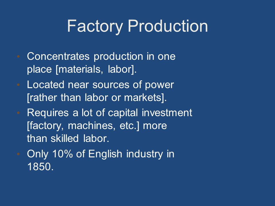 Factory Production Concentrates production in one place [materials, labor].