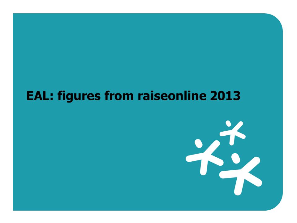 EAL: figures from raiseonline 2013