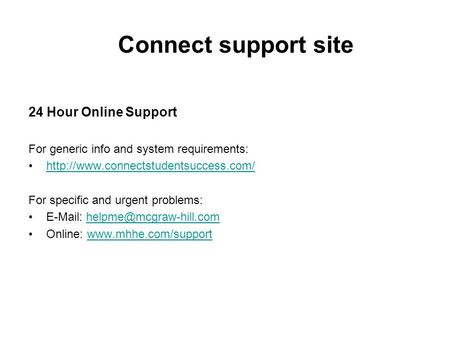 Connect support site 24 Hour Online Support For generic info and system requirements:   For specific and urgent problems:   Online: