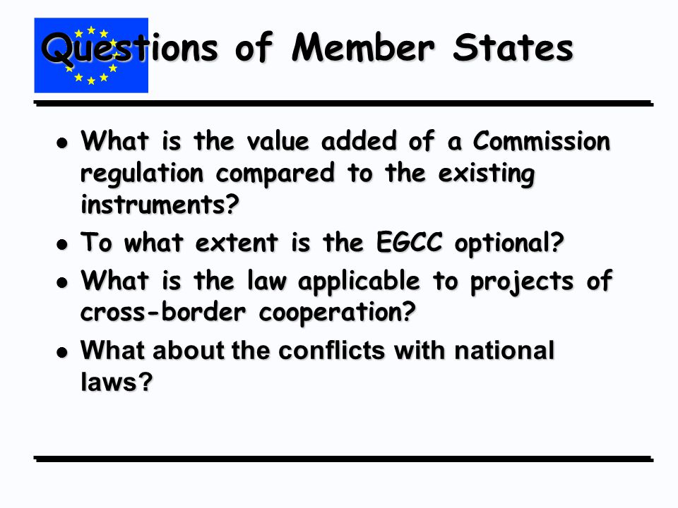 Questions of Member States l What is the value added of a Commission regulation compared to the existing instruments.