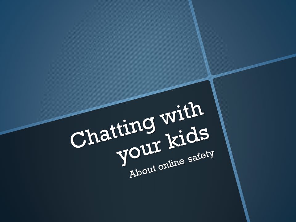 Chatting with your kids About online safety