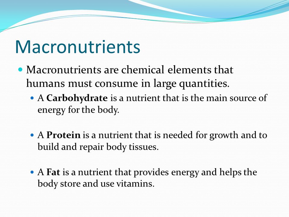 Macronutrients Macronutrients are chemical elements that humans must consume in large quantities.
