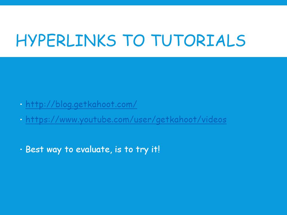 HYPERLINKS TO TUTORIALS            Best way to evaluate, is to try it!