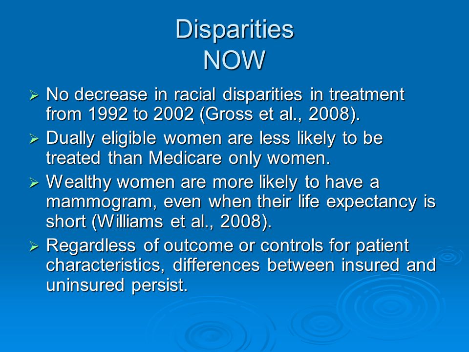 Disparities NOW  No decrease in racial disparities in treatment from 1992 to 2002 (Gross et al., 2008).