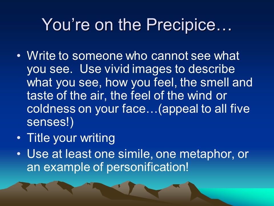You’re on the Precipice… Write to someone who cannot see what you see.