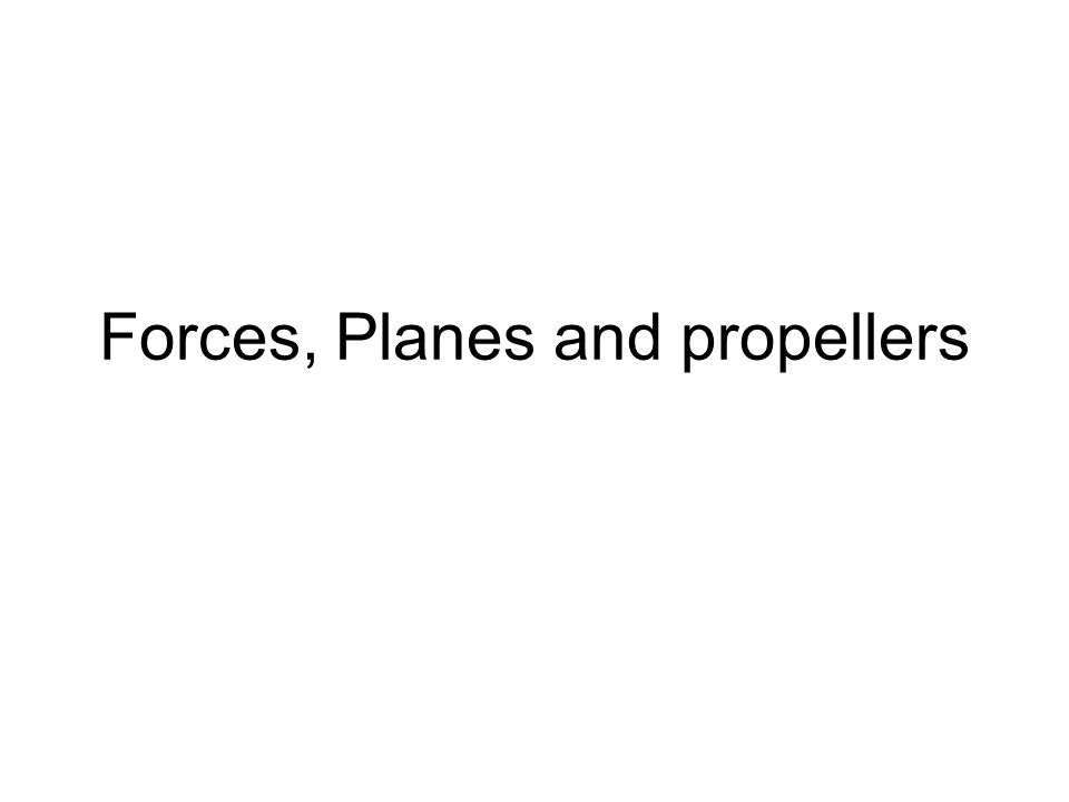 Forces, Planes and propellers