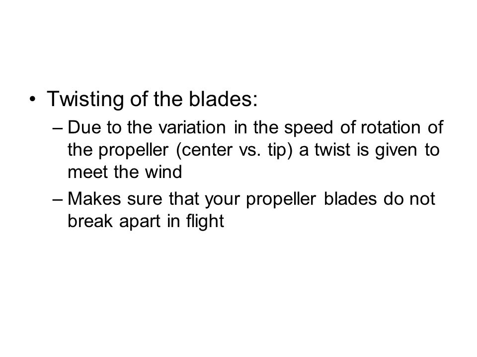 Twisting of the blades: –Due to the variation in the speed of rotation of the propeller (center vs.