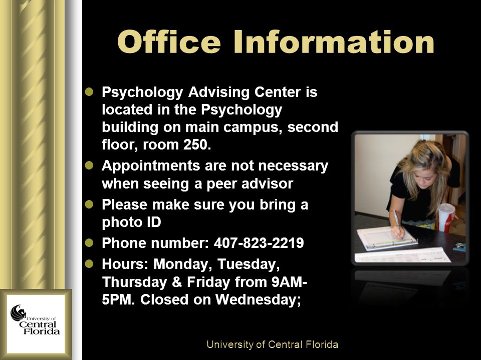 Office Information Psychology Advising Center is located in the Psychology building on main campus, second floor, room 250.