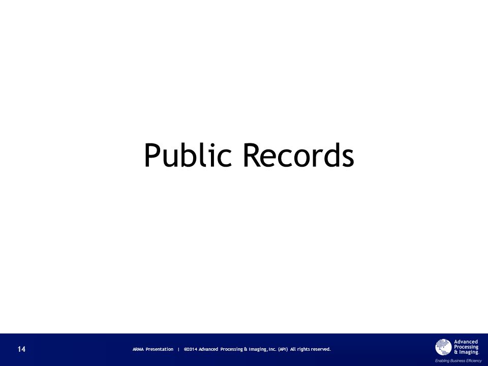 Public Records ARMA Presentation | ©2014 Advanced Processing & Imaging, Inc.