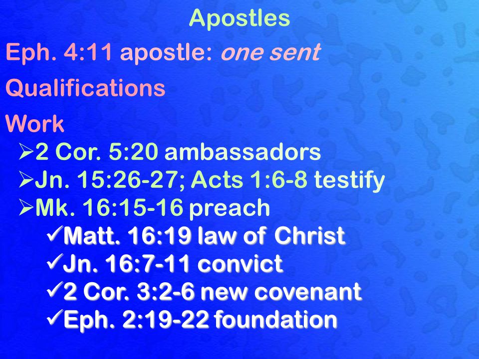 Apostles Eph. 4:11 apostle: one sent Qualifications Work  2 Cor.