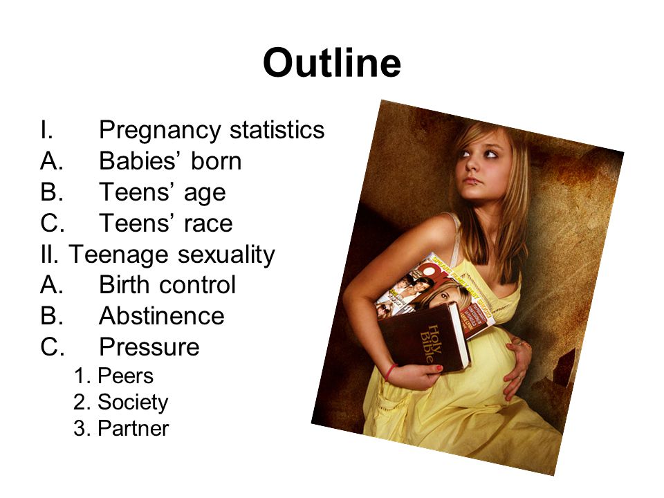 Outline I.Pregnancy statistics A.Babies’ born B.Teens’ age C.Teens’ race II.
