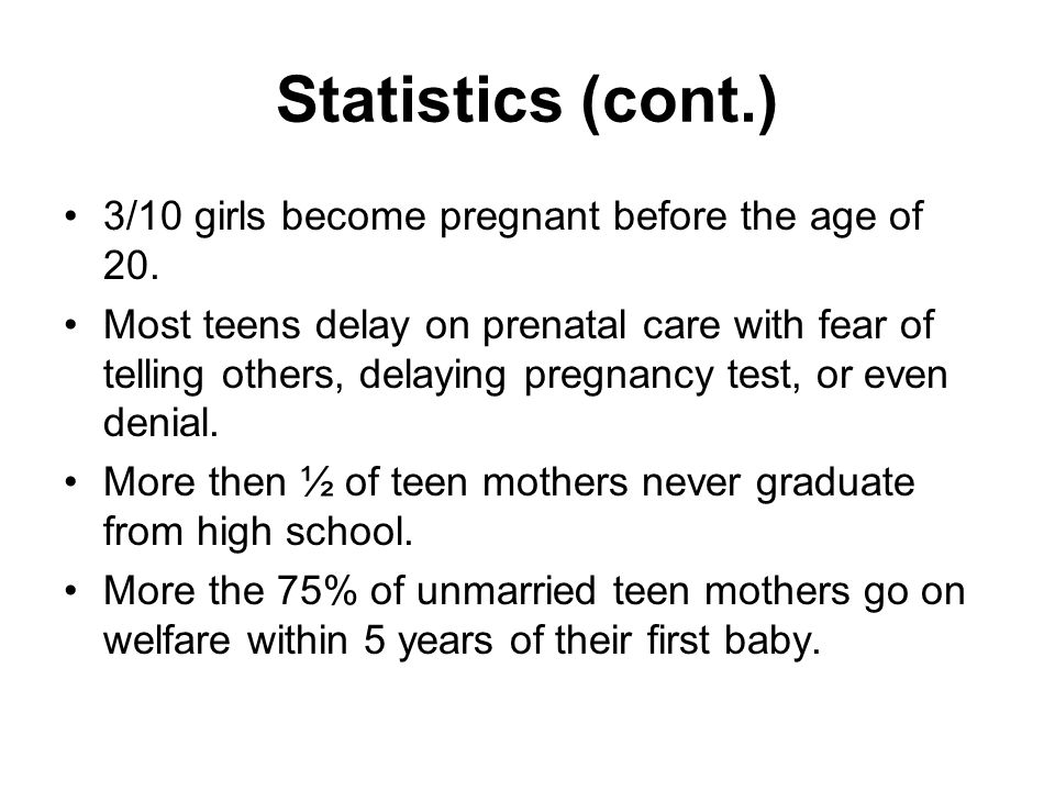 Statistics (cont.) 3/10 girls become pregnant before the age of 20.
