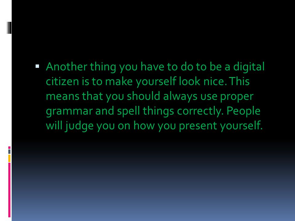  Another thing you have to do to be a digital citizen is to make yourself look nice.