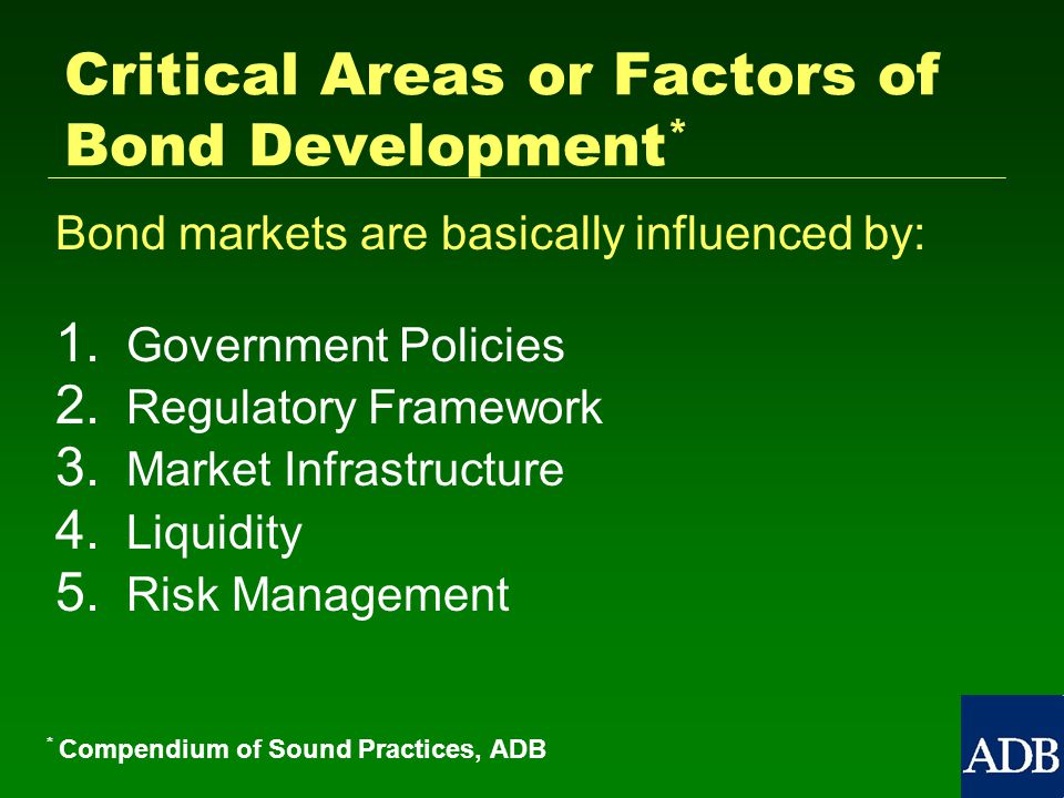 Critical Areas or Factors of Bond Development * Bond markets are basically influenced by: 1.