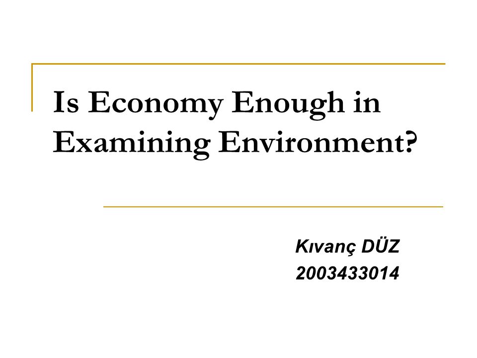 Is Economy Enough in Examining Environment Kıvanç DÜZ