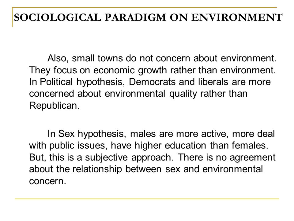 SOCIOLOGICAL PARADIGM ON ENVIRONMENT Also, small towns do not concern about environment.