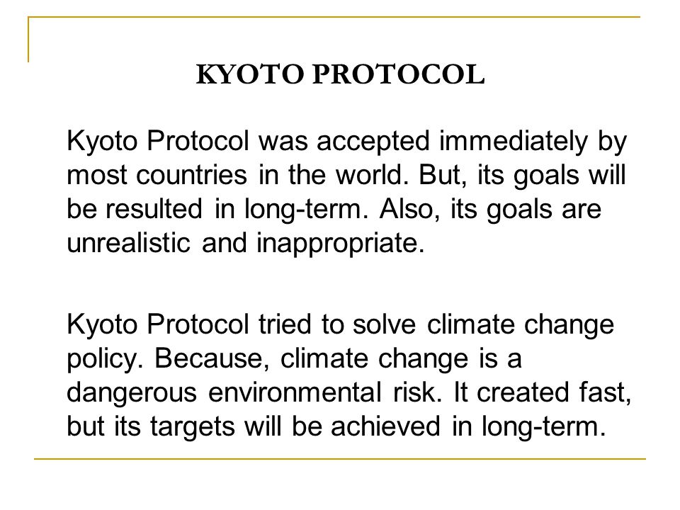 KYOTO PROTOCOL Kyoto Protocol was accepted immediately by most countries in the world.