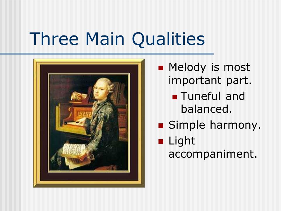 General Characteristics of Classical Music It is meant to be easy on the ear.