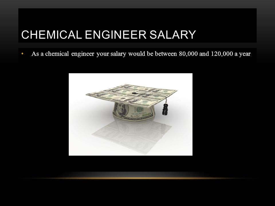 CHEMICAL ENGINEER SALARY As a chemical engineer your salary would be between 80,000 and 120,000 a year