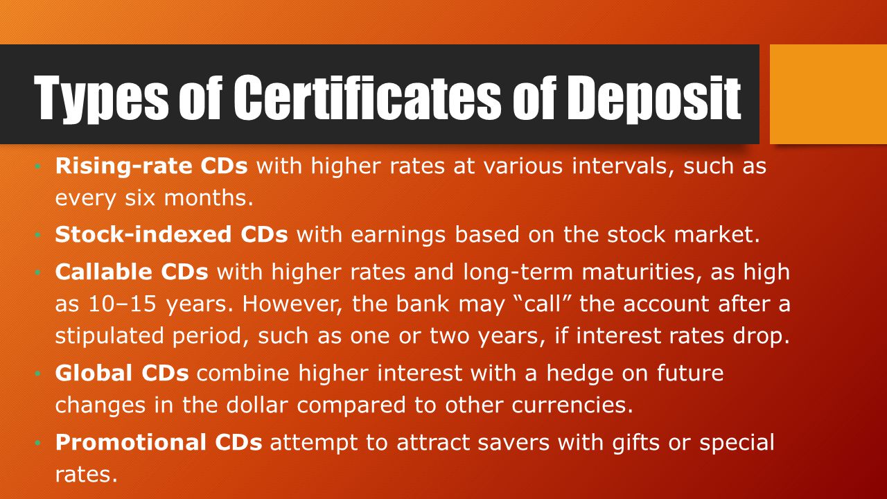 Types of Certificates of Deposit Rising-rate CDs with higher rates at various intervals, such as every six months.