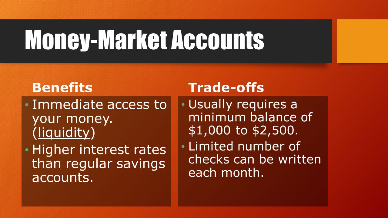 Money-Market Accounts Benefits Immediate access to your money.