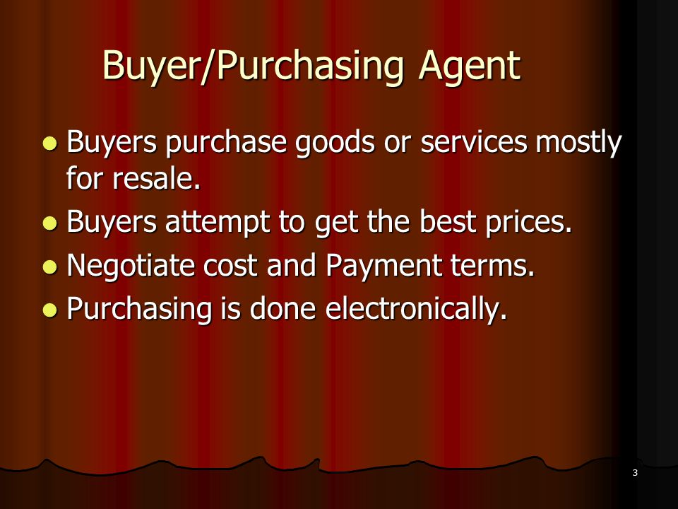 Buyer/Purchasing Agent Buyers purchase goods or services mostly for resale.