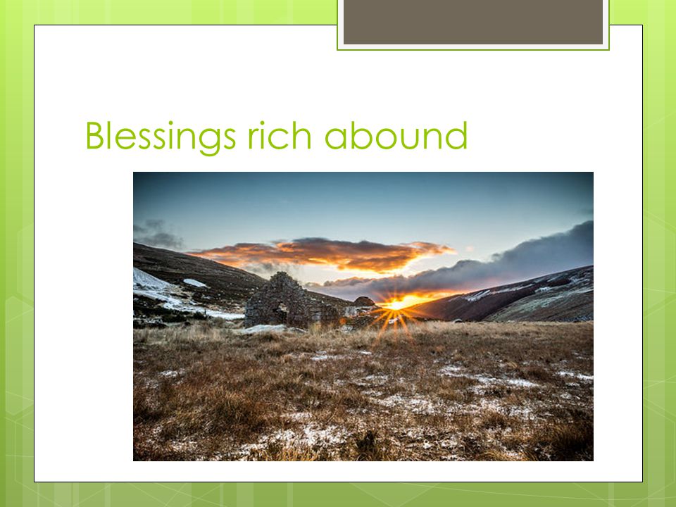 Blessings rich abound