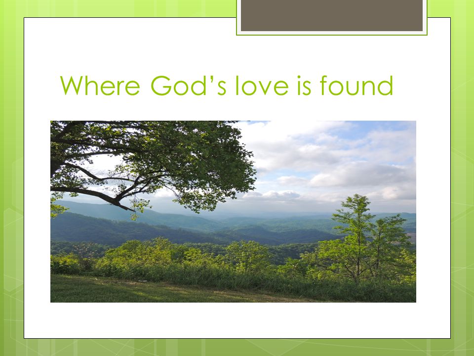 Where God’s love is found