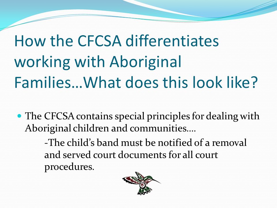How the CFCSA differentiates working with Aboriginal Families…What does this look like.