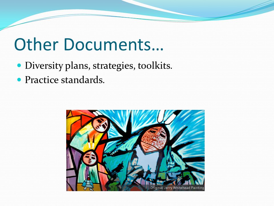 Other Documents… Diversity plans, strategies, toolkits. Practice standards.