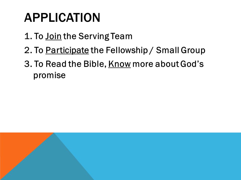 APPLICATION 1. To Join the Serving Team 2. To Participate the Fellowship / Small Group 3.