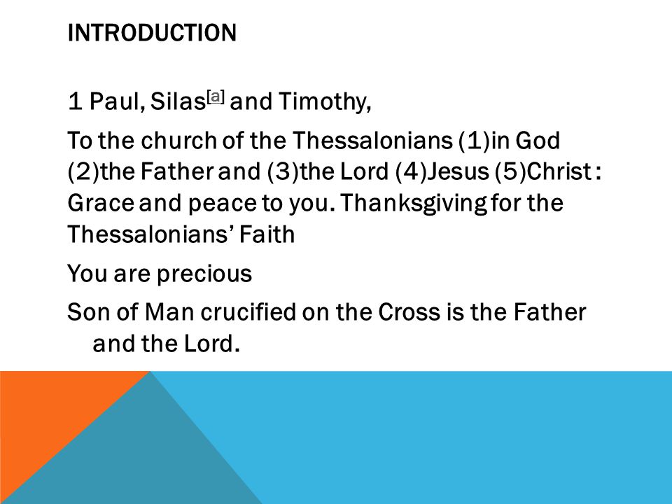 INTRODUCTION 1 Paul, Silas [a] and Timothy,a To the church of the Thessalonians (1)in God (2)the Father and (3)the Lord (4)Jesus (5)Christ : Grace and peace to you.