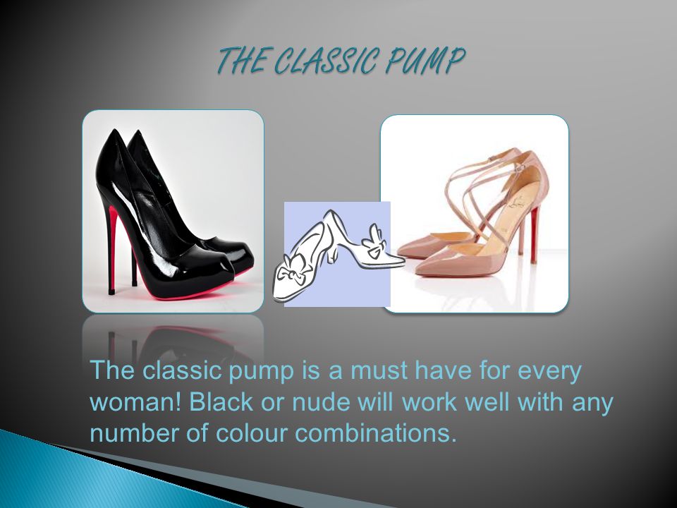 The Must-haves. The classic pump is a must have for every woman! Black or  nude will work well with any number of colour combinations. - ppt download