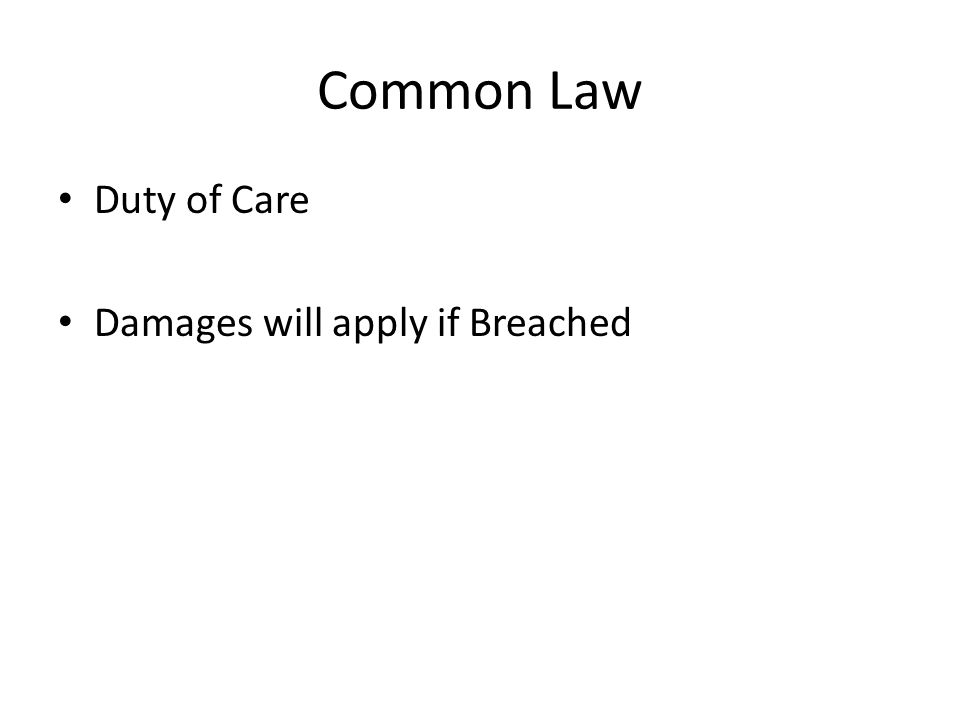 Common Law Duty of Care Damages will apply if Breached