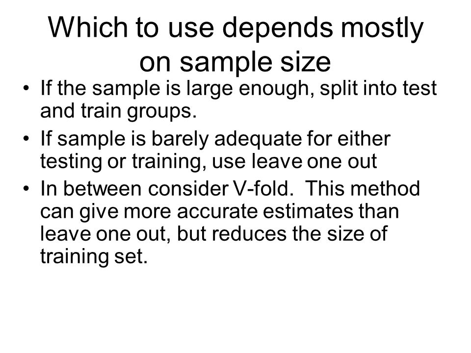 Which to use depends mostly on sample size If the sample is large enough, split into test and train groups.