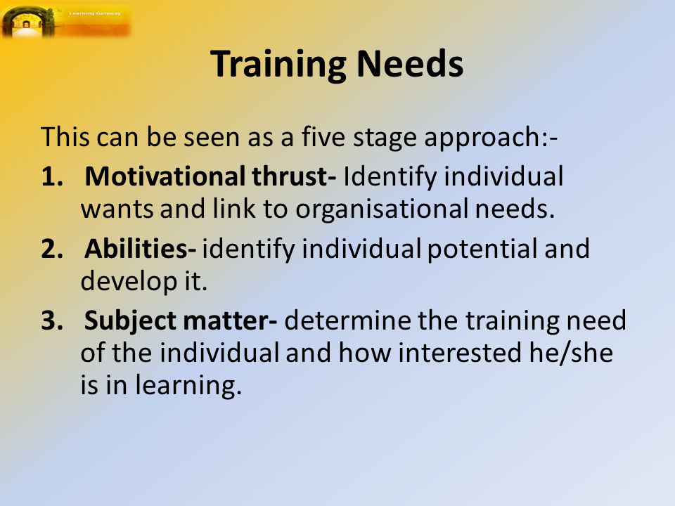 Training Needs This can be seen as a five stage approach:- 1.