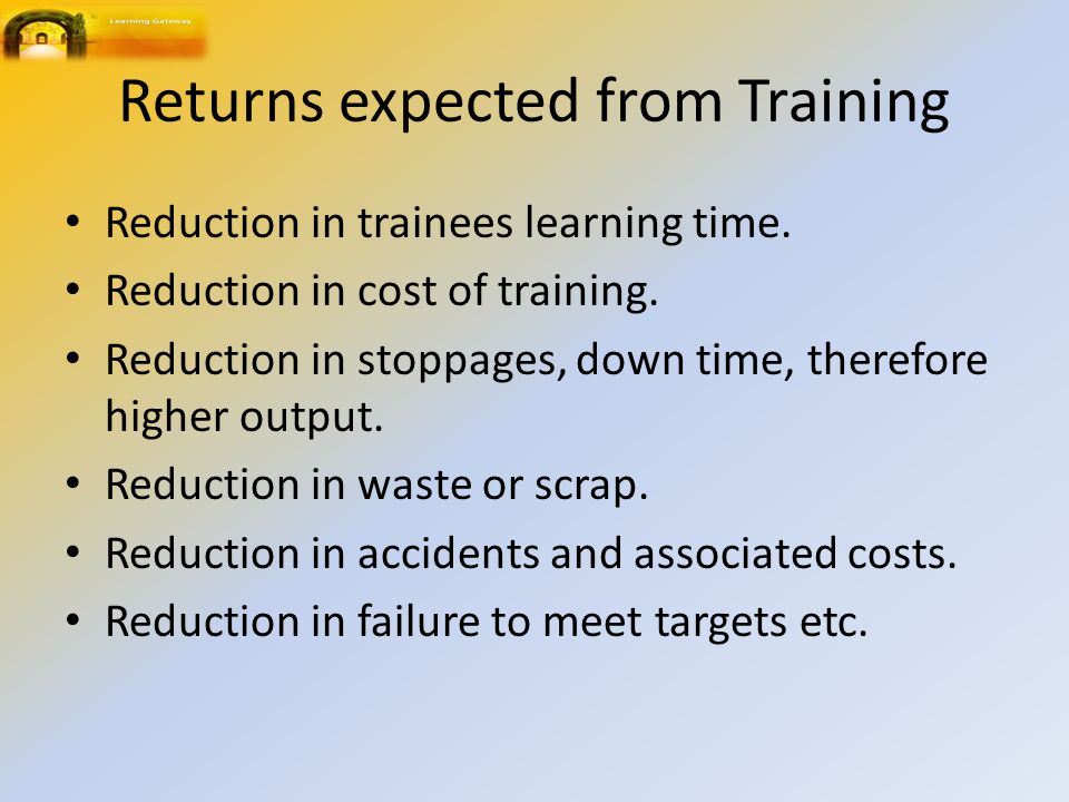 Returns expected from Training Reduction in trainees learning time.