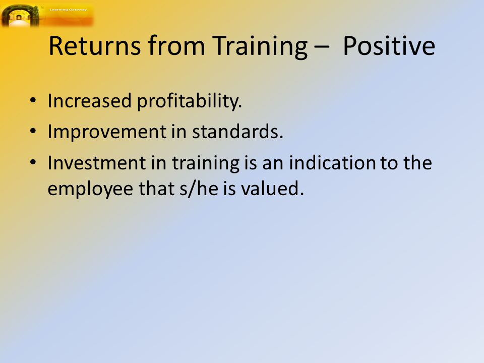 Returns from Training – Positive Increased profitability.