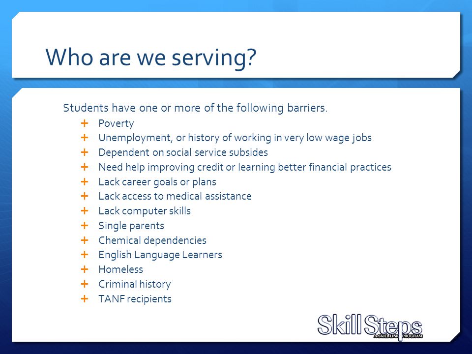 Who are we serving. Students have one or more of the following barriers.
