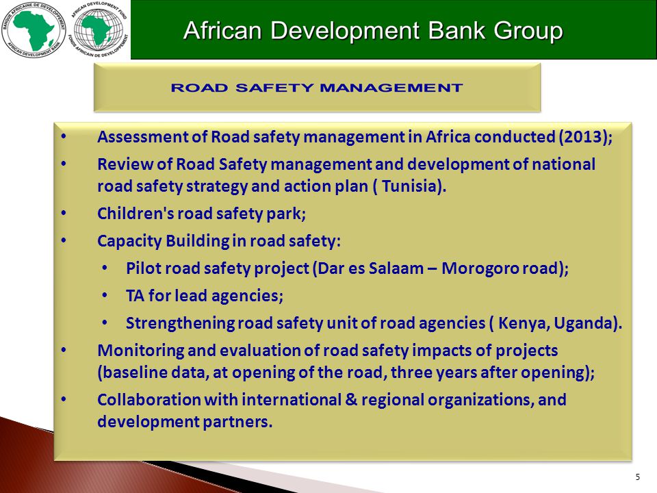 5 Assessment of Road safety management in Africa conducted (2013); Review of Road Safety management and development of national road safety strategy and action plan ( Tunisia).