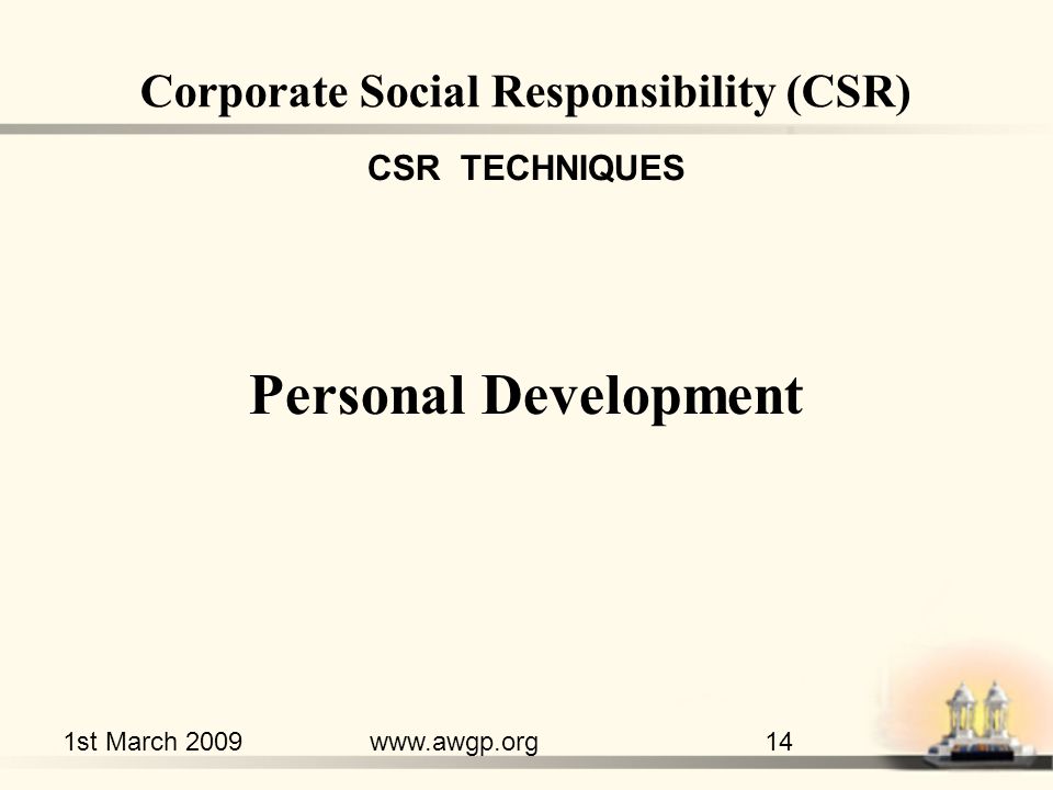 1st March 2009www.awgp.org14 CSR TECHNIQUES Personal Development Corporate Social Responsibility (CSR)