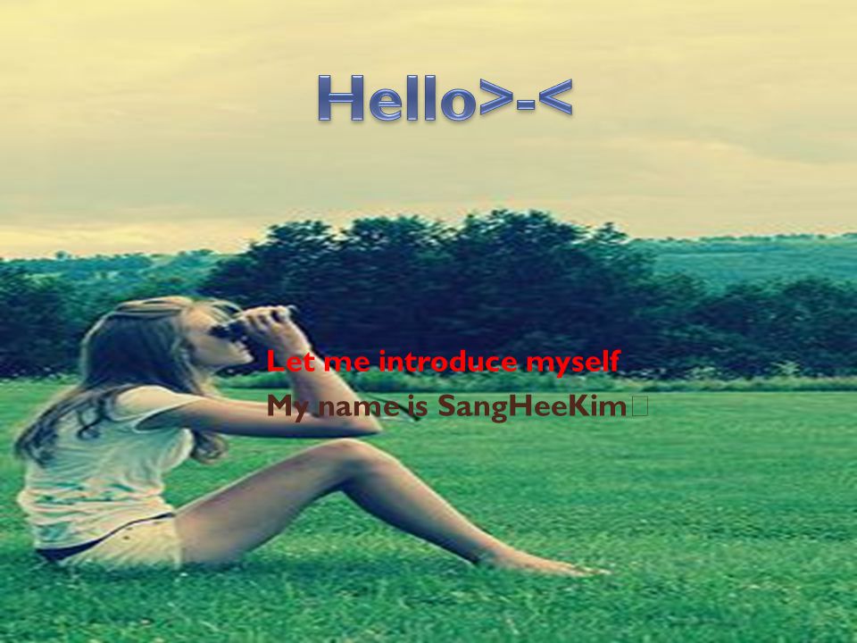 Let me introduce myself My name is SangHeeKim ★