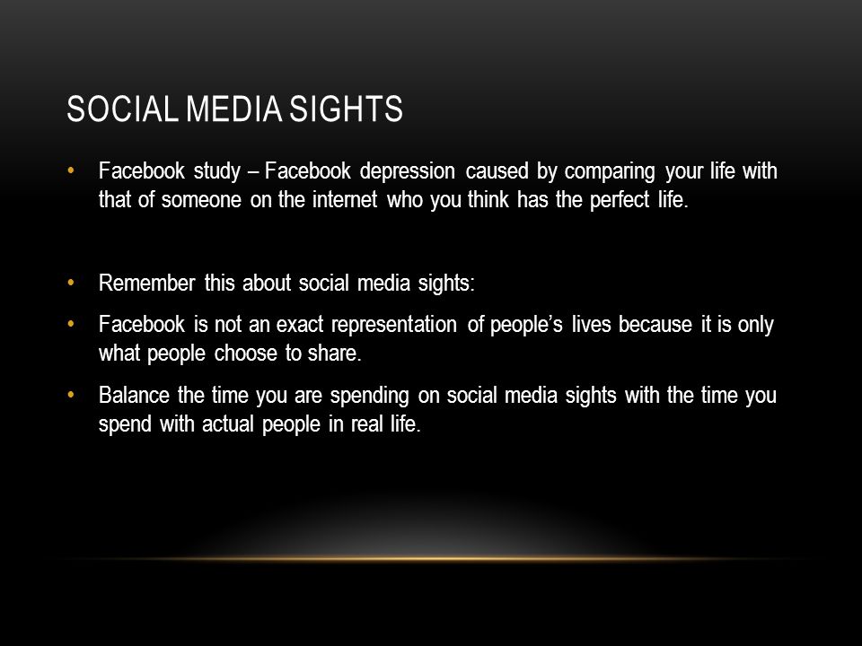 SOCIAL MEDIA SIGHTS Facebook study – Facebook depression caused by comparing your life with that of someone on the internet who you think has the perfect life.