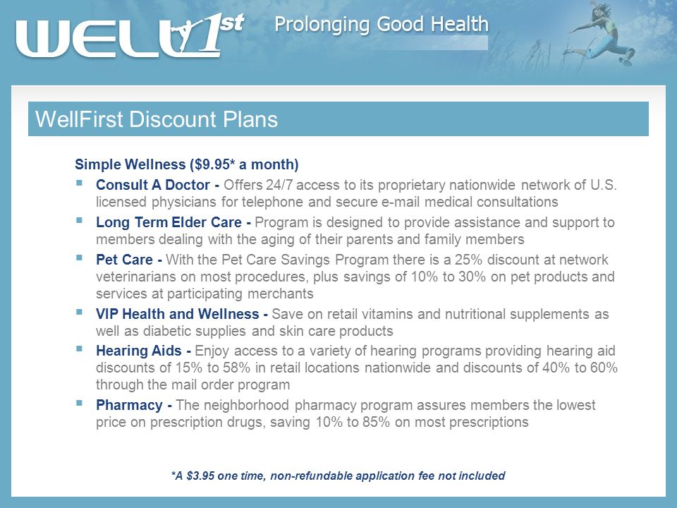 WellFirst Discount Plans Simple Wellness ($9.95* a month)  Consult A Doctor - Offers 24/7 access to its proprietary nationwide network of U.S.