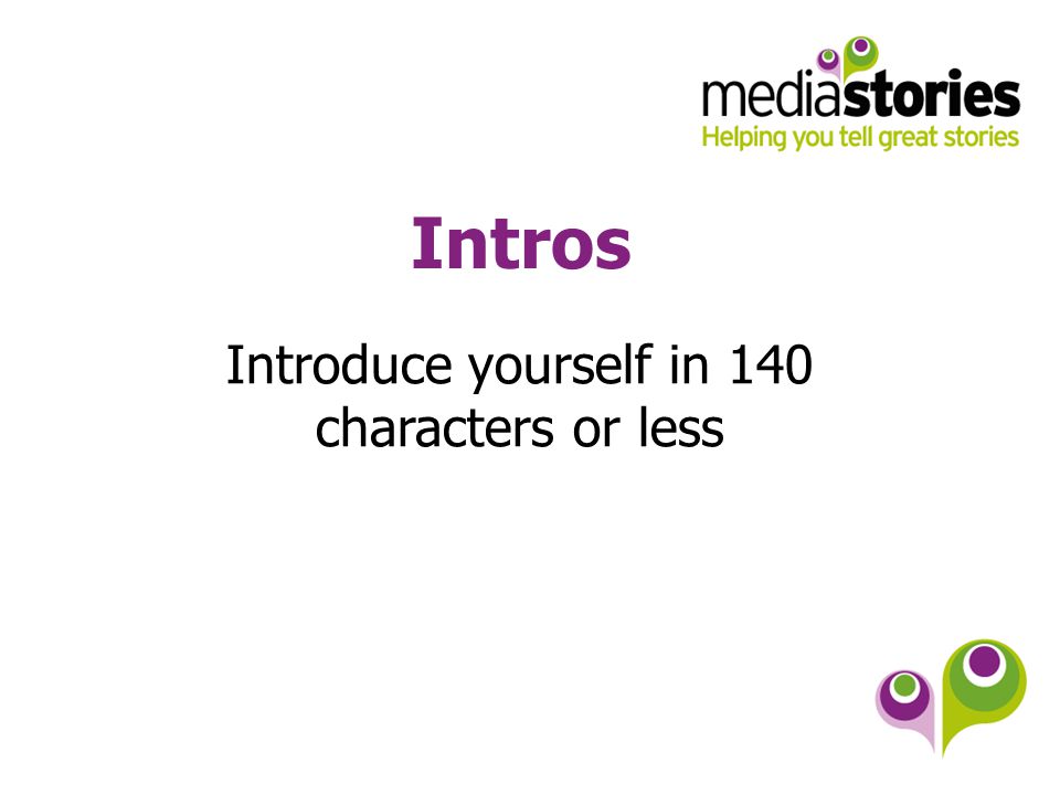Intros Introduce yourself in 140 characters or less