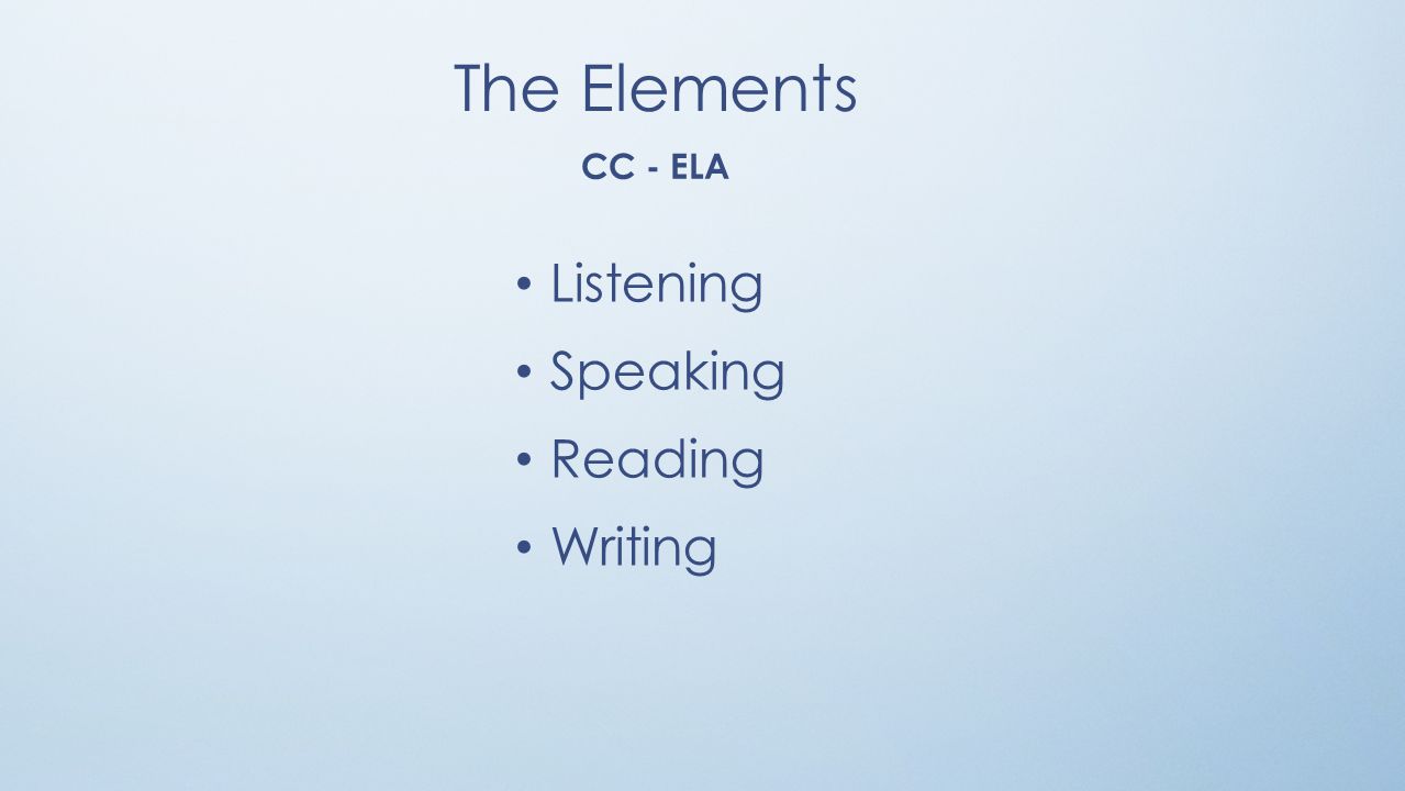 The Elements CC - ELA Listening Speaking Reading Writing