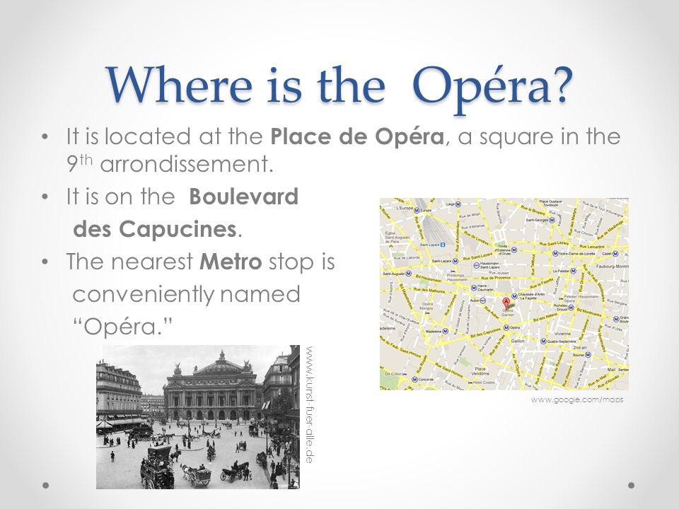 Where is the Opéra. It is located at the Place de Opéra, a square in the 9 th arrondissement.