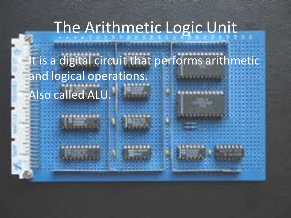 The Arithmetic Logic Unit It is a digital circuit that performs arithmetic and logical operations.