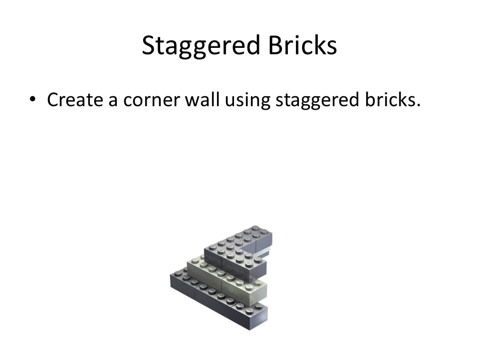Staggered Bricks Create a corner wall using staggered bricks.